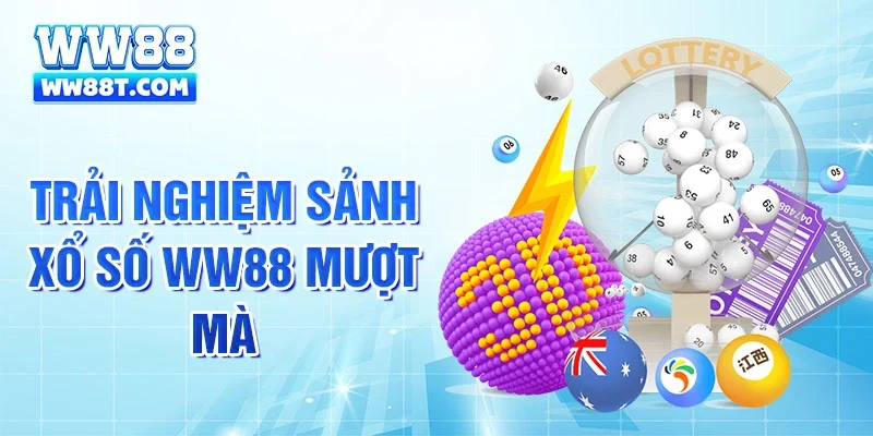 Trải nghiệm sảnh xổ số WW88 mượt mà