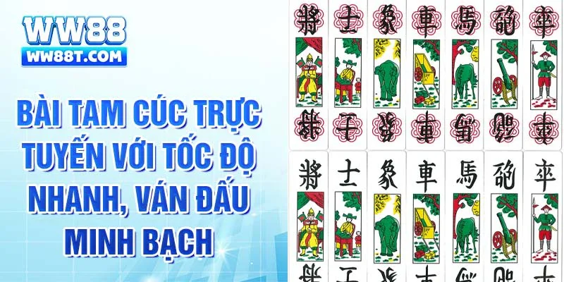 Bài Tam Cúc trực tuyến với tốc độ nhanh, ván đấu minh bạch
