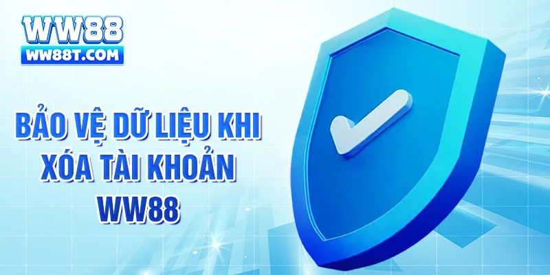 Bảo vệ dữ liệu khi xóa tài khoản WW88