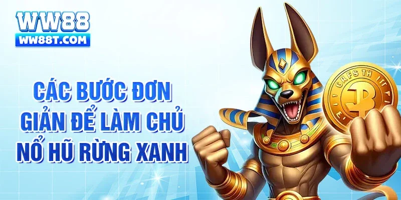 Các bước đơn giản để làm chủ nổ hũ rừng xanh
