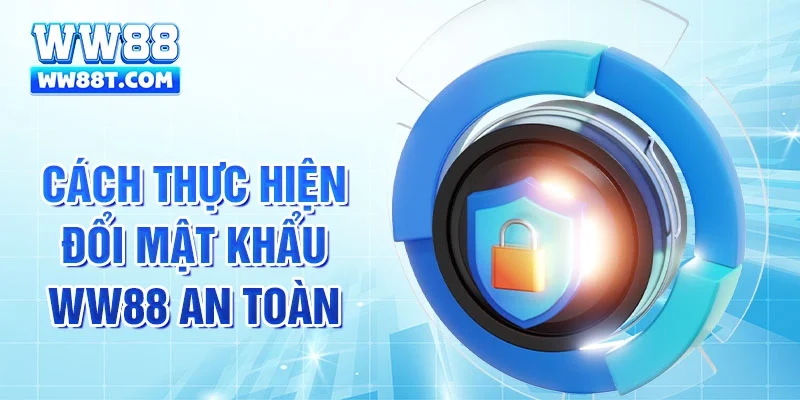 Cách thực hiện đổi mật khẩu WW88 an toàn