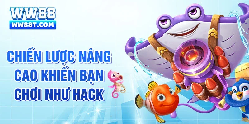Chiến lược nâng cao khiến bạn chơi như hack
