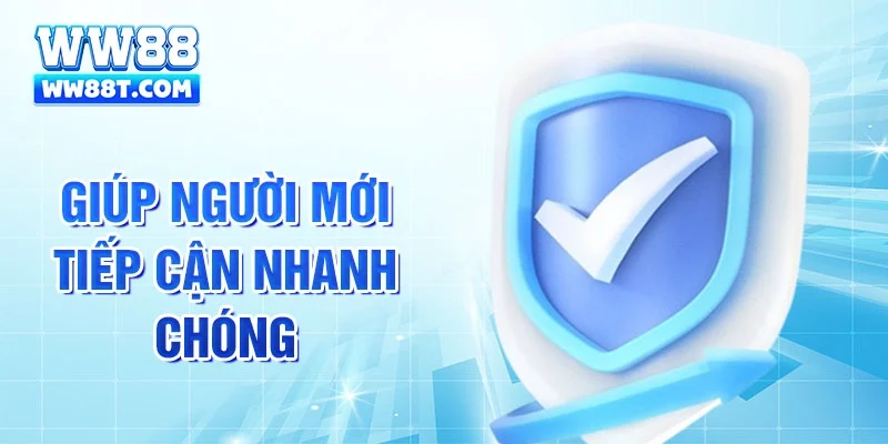Giúp người mới tiếp cận nhanh chóng