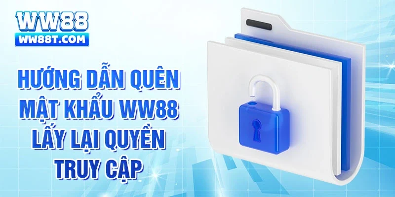 Hướng dẫn quên mật khẩu WW88 lấy lại quyền truy cập