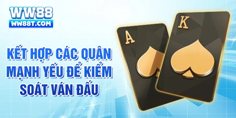 Kết hợp các quân mạnh yếu để kiểm soát ván đấu