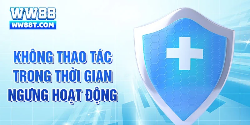 Không thao tác trong thời gian ngưng hoạt động