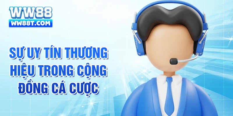 Sự uy tín thương hiệu trong cộng đồng cá cược