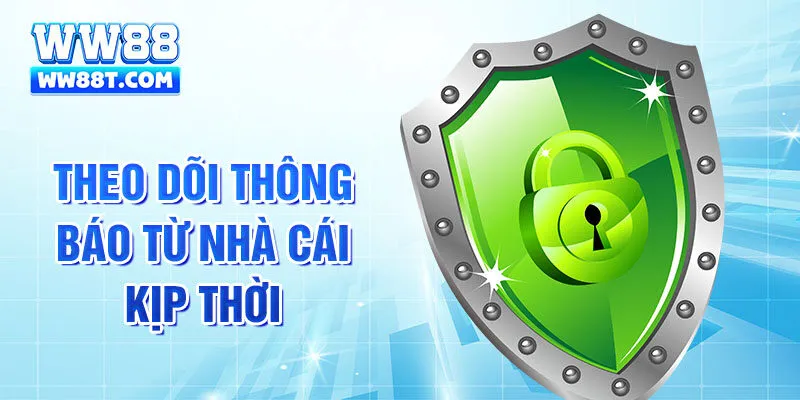 Theo dõi thông báo từ nhà cái kịp thời