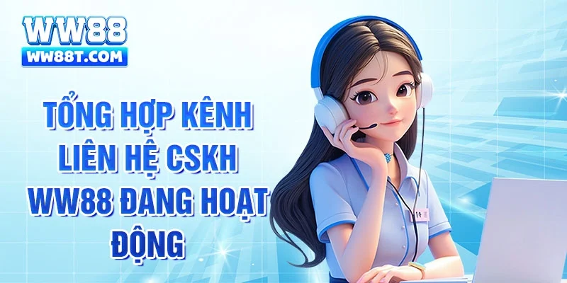 Tổng hợp kênh liên hệ CSKH WW88 đang hoạt động