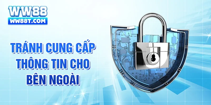 Tránh cung cấp thông tin cho bên ngoài