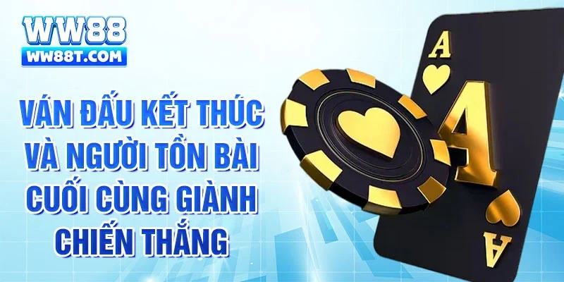 Ván đấu kết thúc và người tồn bài cuối cùng giành chiến thắng